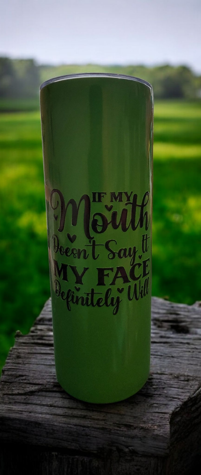 If My Mouth Doesn't Say it My Face Will Tumbler